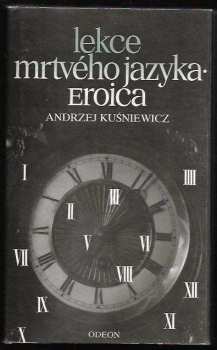 Andrzej Kuśniewicz: Lekce mrtvého jazyka ; Eroica