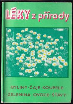 Léky z přírody : [byliny, čaje, koupele, zelenina, ovoce, šťávy]