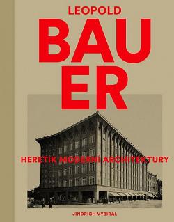 Leopold Bauer - heretik moderní architektury
