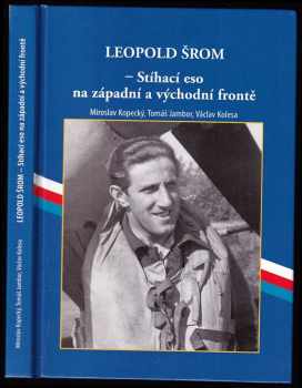 Václav Kolesa: Leopold Šrom - stíhací eso na západní a východní frontě