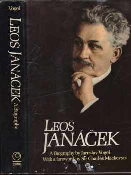Jaroslav Vogel: Leoš Janáček : a biography