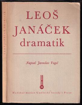 Jaroslav Vogel: Leoš Janáček, dramatik