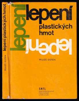 Lepení plastických hmot - Miloš Osten (1974, Státní nakladatelství technické literatury) - ID: 132407
