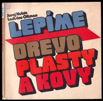 Lepíme drevo, plasty a kovy