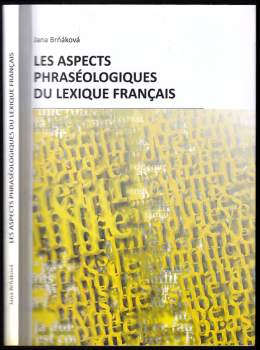 Jana Brňáková: Les aspects phraséologiques du lexique français