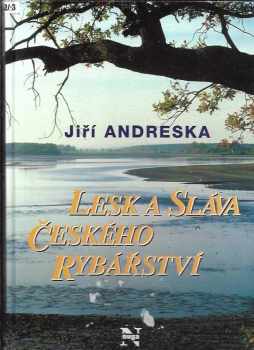 Jiří Andreska: Lesk a sláva českého rybářství