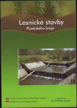 Václav Horáček: Lesnické stavby Plzeňského kraje : Forest constructions of the Pilsen Region = Waldbauten der Region Pilsen