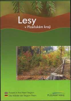 Václav Horáček: Lesy v Plzeňském kraji : Forests in the Pilsen Region = Die Wälder der Region Pilsen