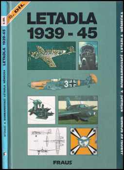 Letadla 1939-45 : Druhý díl, Kapitola 16-30 - Stíhací a bombardovací letadla Německa - Jaroslav Schmid (1994, Fraus) - ID: 761836