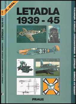 Letadla 1939-45 : Druhý díl, Kapitola 16-30 - Stíhací a bombardovací letadla Německa - Jaroslav Schmid (1994, Fraus) - ID: 840674