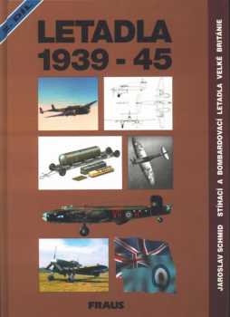 Letadla 1939-45 : Druhý díl - stíhací a bombardovací letadla Velké Británie - Jaroslav Schmid (1996, Fraus) - ID: 848028