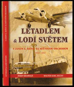 Letadlem & lodí světem : s Janem A. Baťou za světovým obchodem 1932-1937