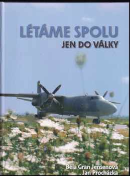 Létáme spolu jen do války - Běla Gran Jensen, Jan Procházka (2005, Ministerstvo obrany České republiky - AVIS) - ID: 329196