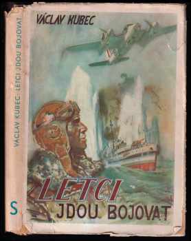 Letci jdou bojovat : reportážní román - Václav Kubec (1947, Svět) - ID: 217959