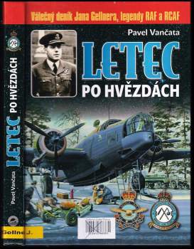 Letec po hvězdách : válečný deník Jana Gellnera, legendy RAF a RCAF - Pavel Vančata, John Gellner (2009, Ostrov) - ID: 782104