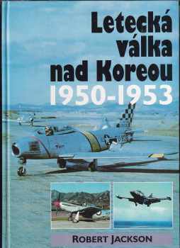 Robert Jackson: Letecká válka nad Koreou 1950-1953