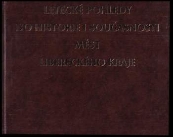 Letecké pohledy do historie i současnosti měst Libereckého kraje