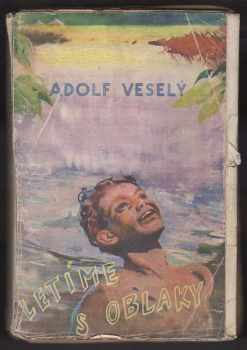 Letíme s oblaky : kniha radostného mládí - Adolf Veselý (1943, Karel Voleský) - ID: 279918