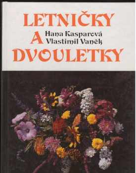 Letničky a dvouletky - Vlastimil Vaněk, Hana Kasparová (1993, Brázda) - ID: 842927
