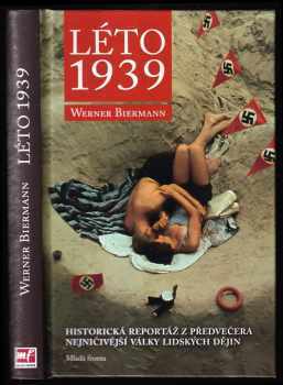 Léto 1939 : [historická reportáž z předvečera nejničivější války lidských dějin] - Werner Biermann (2011, Mladá fronta) - ID: 709652
