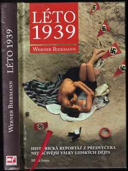 Léto 1939 : [historická reportáž z předvečera nejničivější války lidských dějin] - Werner Biermann (2011, Mladá fronta) - ID: 748063
