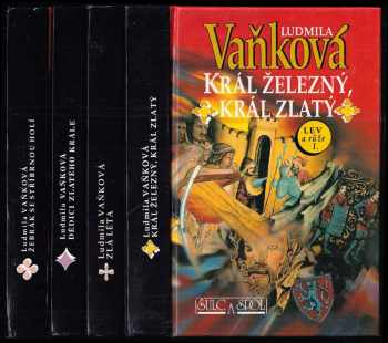 Ludmila Vaňková: Lev a růže 1 - 4 - KOMPLET - Král železný, král zlatý + Zlá léta + Dědici zlatého krále + Žebrák se stříbrnou holí