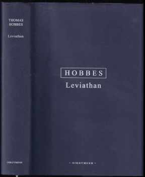Thomas Hobbes: Leviathan, aneb, Látka, forma a moc státu církevního a politického
