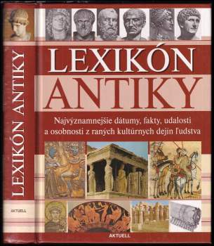 Lexikón antiky : [najvýznamnejšie dátumy, fakty, udalosti a osobnosti z raných kultúrnych dejín ľudstva]