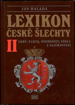 Lexikon české šlechty : II - erby, fakta, osobnosti, sídla a zajímavosti - Jan Halada (1993, Akropolis) - ID: 1201456