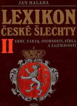 Jan Halada: Lexikon české šlechty : erby, fakta, osobnosti, sídla a zajímavosti. Díl 2