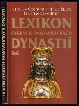 Lexikon českých panovnických dynastií - Jaroslav Čechura, Jiří Mikulec, František Stellner (1996, Akropolis) - ID: 768385