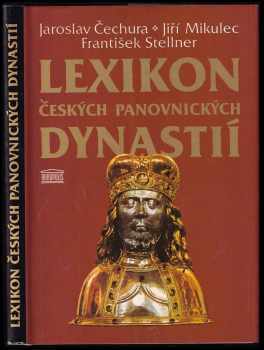 Lexikon českých panovnických dynastií - Jaroslav Čechura, Jiří Mikulec, František Stellner (1996, Akropolis) - ID: 833900