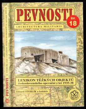 Eduard Stehlík: Lexikon těžkých objektů československého opevnění z let 1935-1938
