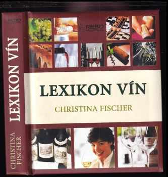 Lexikon vín - Christina Fischer (2004, Rebo) - ID: 565379