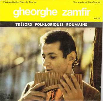 Gheorghe Zamfir: L'Extraordinaire Flûte De Pan De Gheorghe Zamfir Vol. III / The Wonderful Pan-Pipe Of Gheorghe Zamfir Vol. III