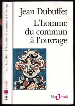 Jean Dubuffet: L'homme du commun a l'ouvrage