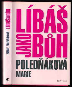 Líbáš jako bůh - Marie Poledňáková (2009, Knižní klub) - ID: 1267479