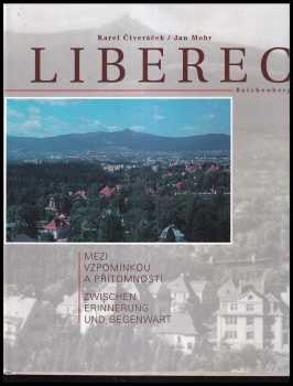 Jan Mohr: Liberec : mezi vzpomínkou a přítomností = Reichenberg : zwischen Erinnerung und Gegenwart