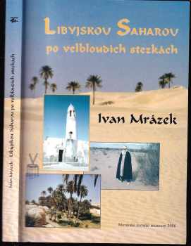 Ivan Mrázek: Libyjskou Saharou po velbloudích stezkách PODPIS