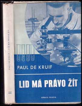Paul De Kruif: Lid má právo žít - The fight for life + Vítězové nad hladem + Děti musí žít