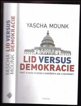 Yascha Mounk: Lid versus demokracie : proč je naše svoboda v ohrožení a jak ji zachránit