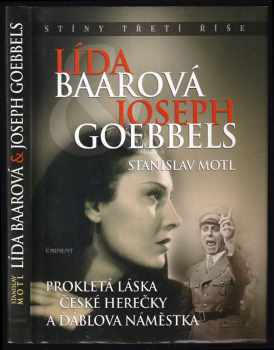 Stanislav Motl: Lída Baarová &amp; Joseph Goebbels : prokletá láska české herečky a ďáblova náměstka