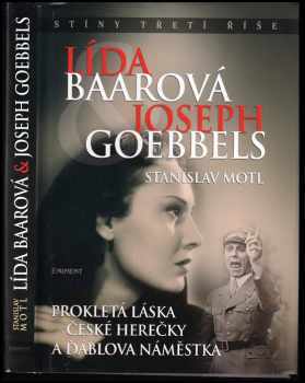 Stanislav Motl: Lída Baarová &amp; Joseph Goebbels : prokletá láska české herečky a ďáblova náměstka