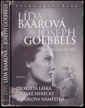 Stanislav Motl: Lída Baarová &amp; Joseph Goebbels : prokletá láska české herečky a ďáblova náměstka