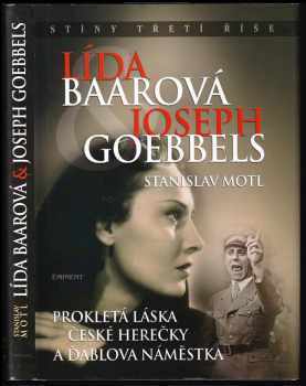 Stanislav Motl: Lída Baarová &amp; Joseph Goebbels : prokletá láska české herečky a ďáblova náměstka