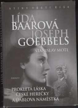 Stanislav Motl: Lída Baarová & Joseph Goebbels : prokletá láska české herečky a ďáblova náměstka