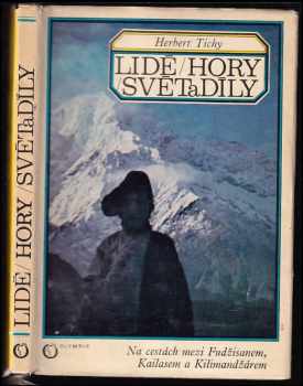 Herbert Tichy: Lidé, hory, světadíly : na cestách mezi Fudžisanem, Kailasem a Kilimandžárem