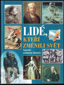 Lidé, kteří změnili svět : největší osobnosti historie