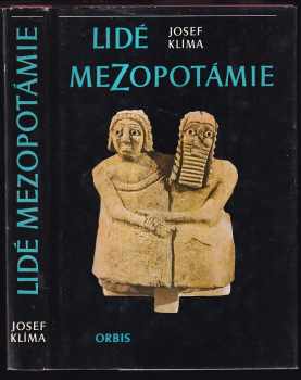 Lidé Mezopotámie : cestami dávné civilizace a kultury při Eufratu a Tigridu - Josef Klíma, Josef Klima (1976, Orbis) - ID: 64469