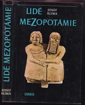 Josef Klíma: Lidé z Mezopotámie : cestami dávné civilizace a kulutry při Eufratu a Tigridu